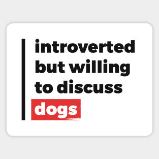 Introverted but willing to discuss dogs (Black & Red Design) Magnet